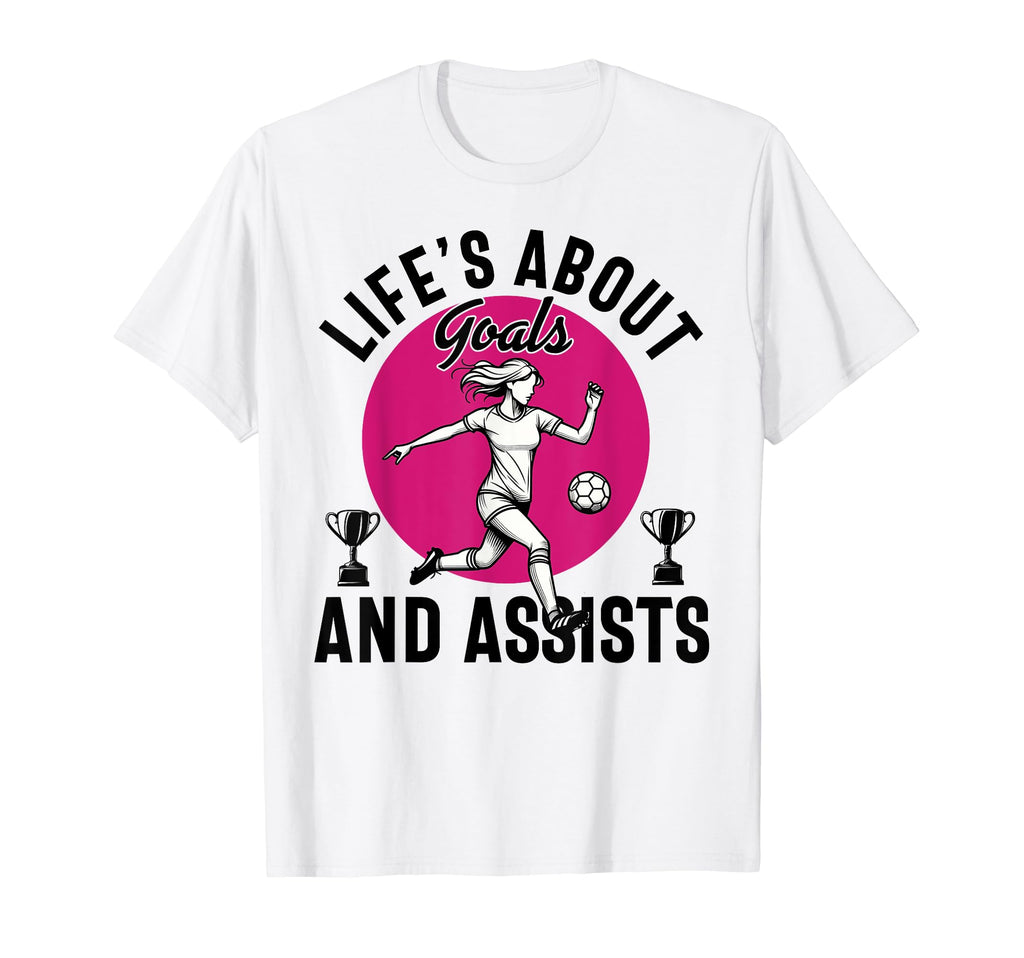 Lifes About Goals And Assists Soccer T-Shirt - Unique Graphic for Adults