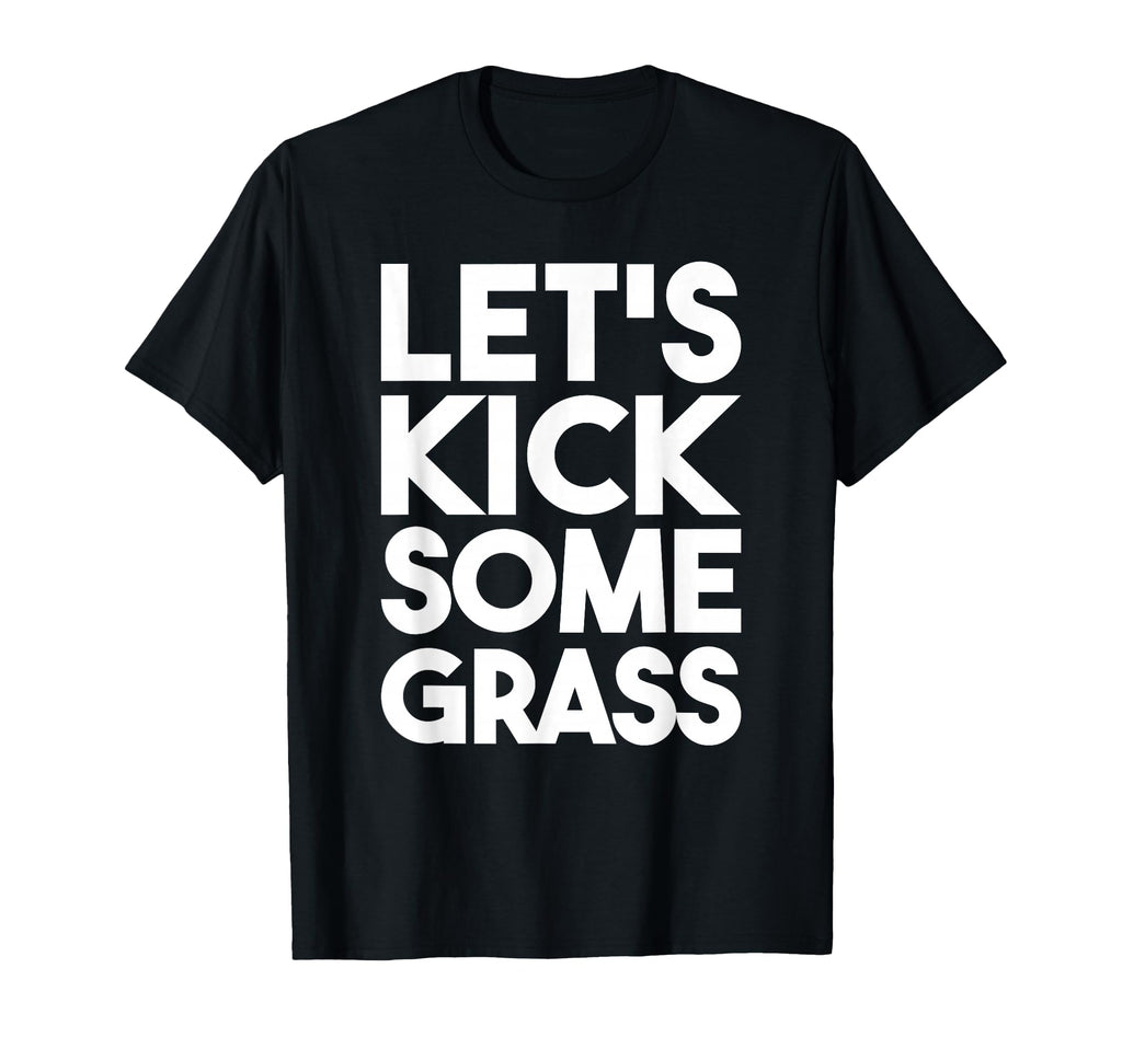 Lets Kick Some Grass Soccer Moms Funny T-Shirt - Graphic Print for Adults
