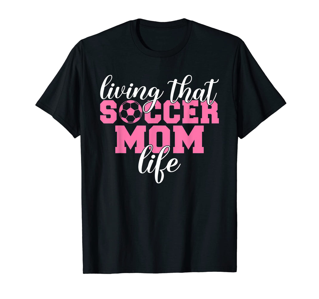 Living That Soccer Mom Life T-Shirt - Casual Everyday Wear Men Women