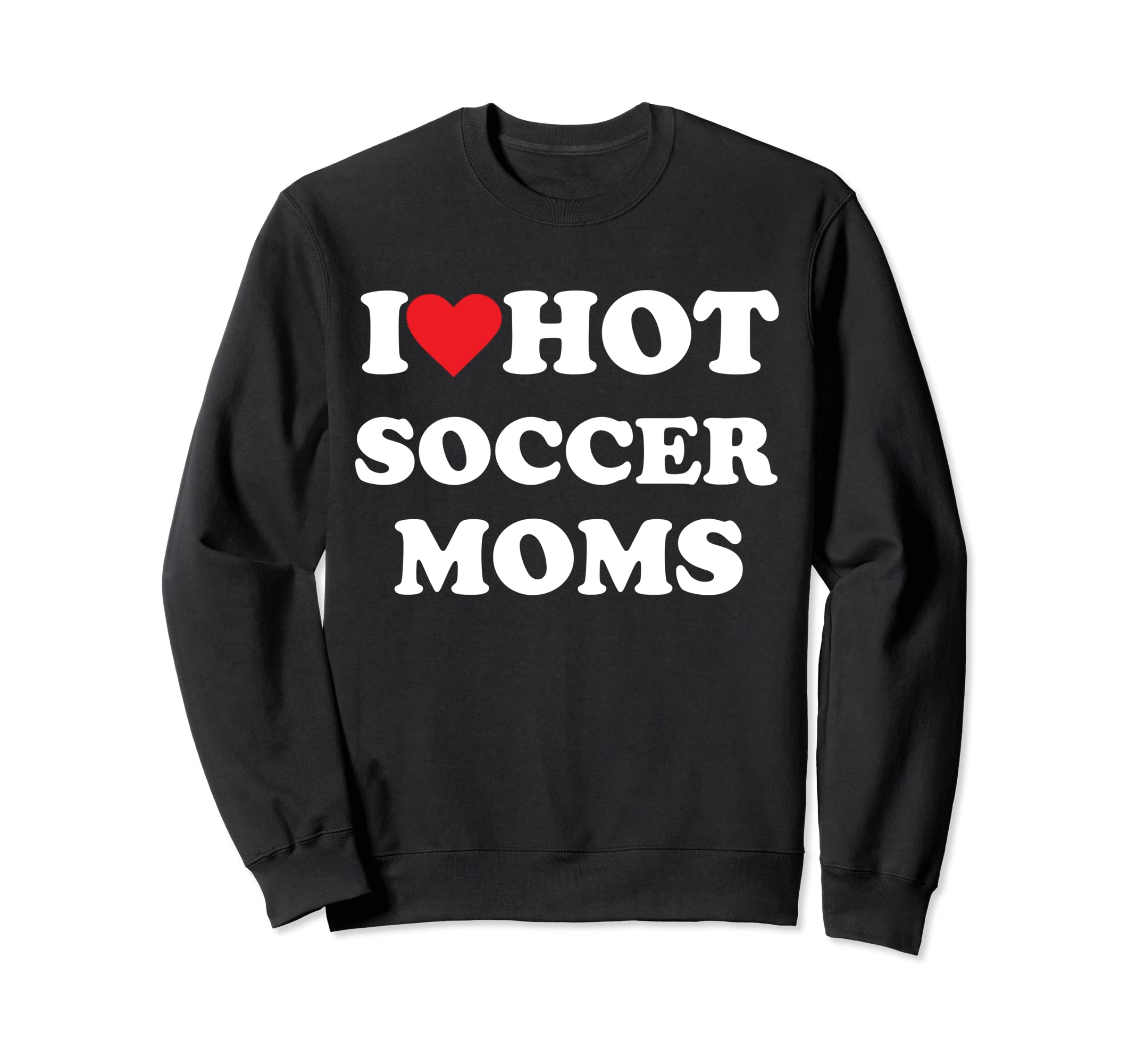 I Love Hot Soccer Moms Sweatshirt - Minimalist Print Men Women