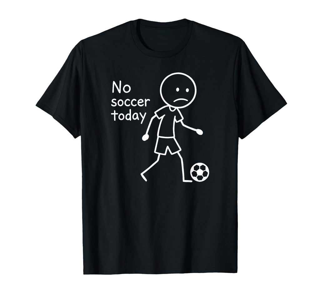 No Soccer Today Funny Sad T-Shirt - Minimalist Print for Adults