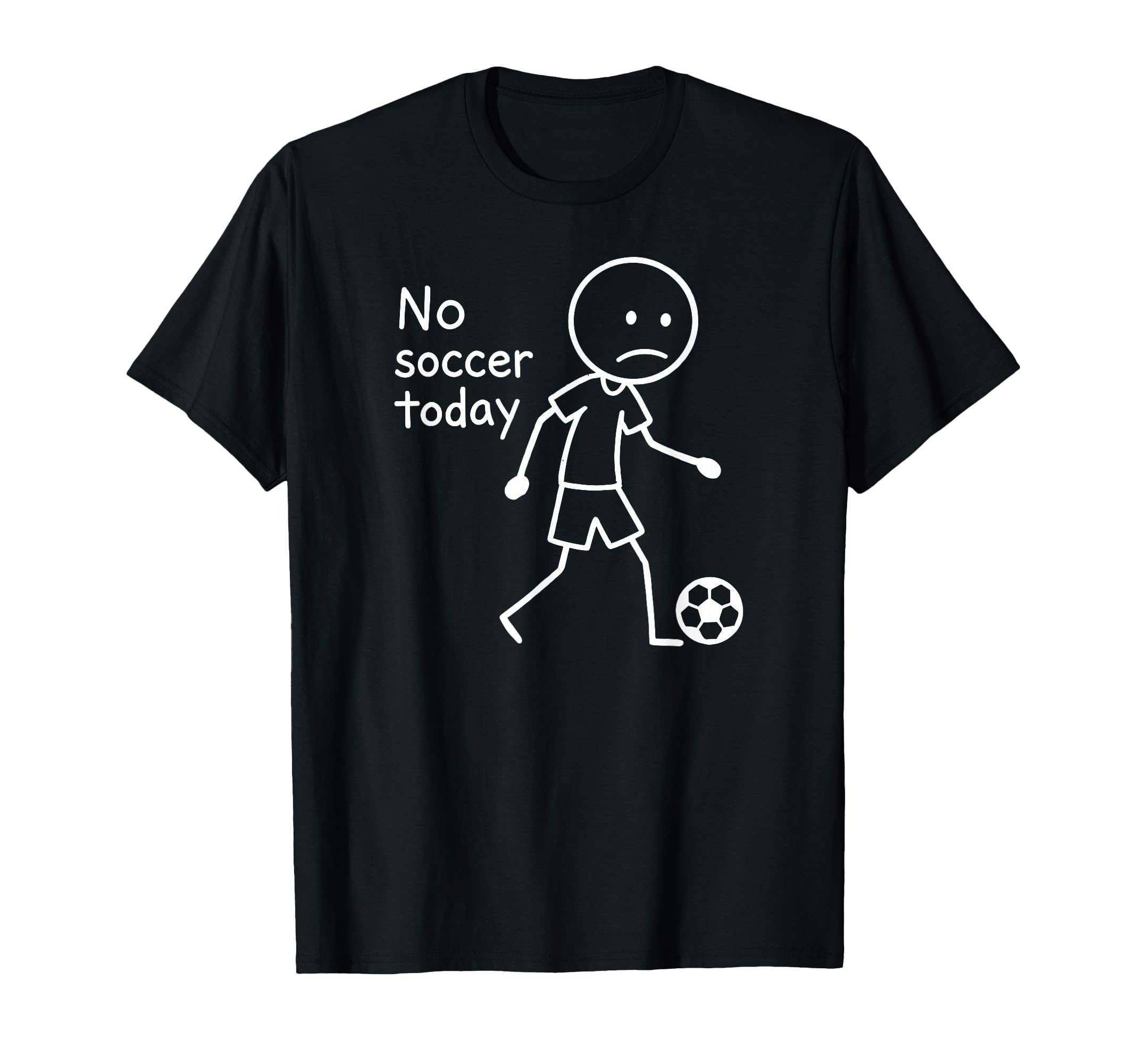 No Soccer Today Funny Sad T-Shirt - Minimalist Print for Adults