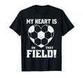 My Heart Is That Field Soccer Funny T-Shirt - Unique Graphic Unisex