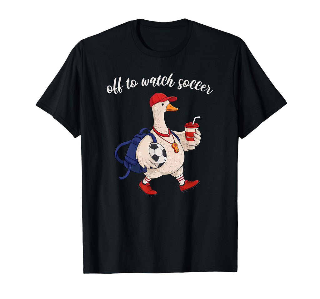 Off To Watch Soccer Funny Goose Football T-Shirt - Graphic Print Unisex