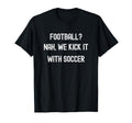 Funny Usa Soccer Football Nah We Kick T-Shirt - Trendy Graphic Men Women