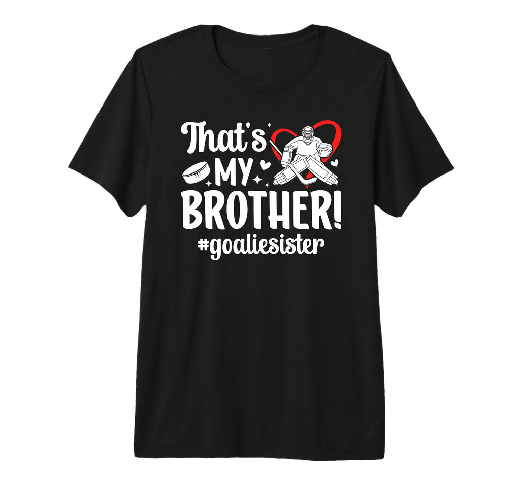 My Brother Hockey Goalie Sister Hockey T-Shirt - Unique Graphic for Adults