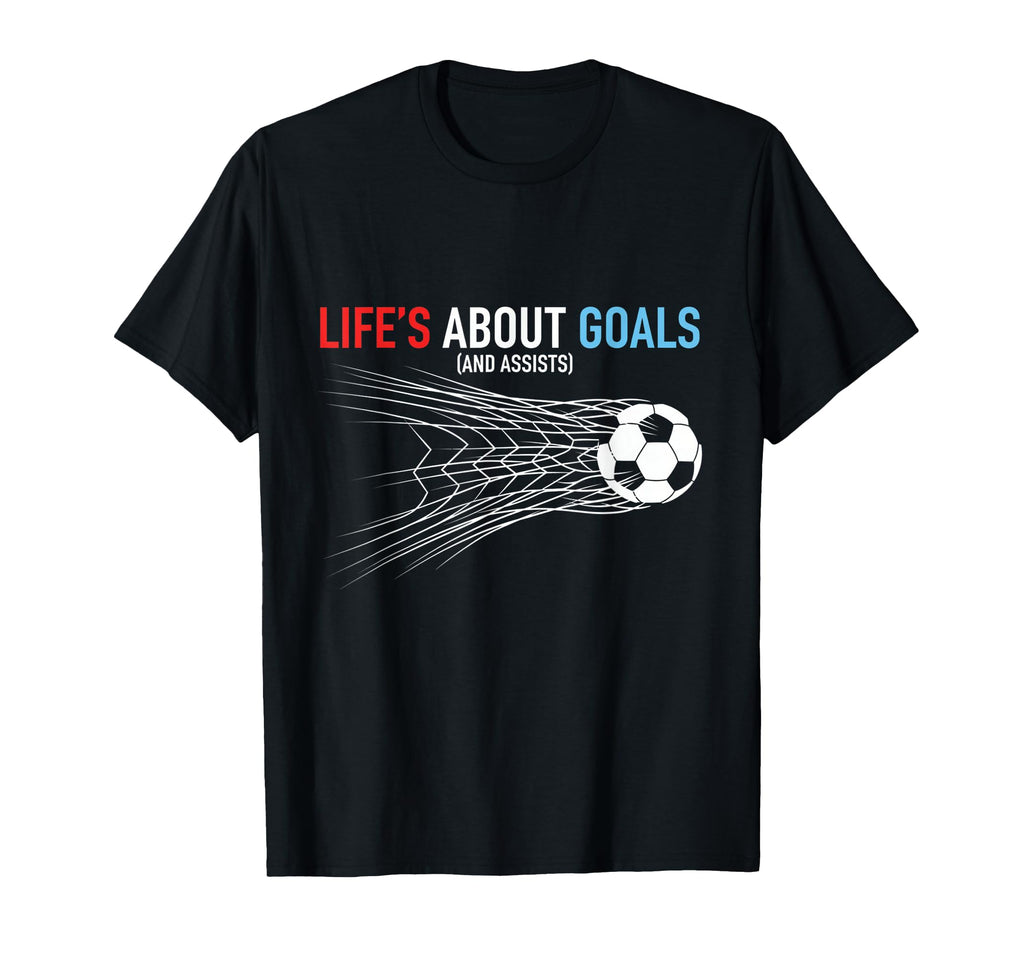 Lifes About Goals And Assists Soccer T-Shirt - Graphic Print Unisex