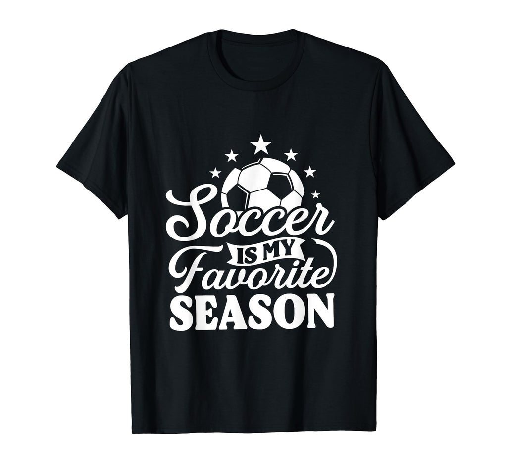 Soccer Is My Favorite Season T-Shirt - Fun Novelty Design Unisex