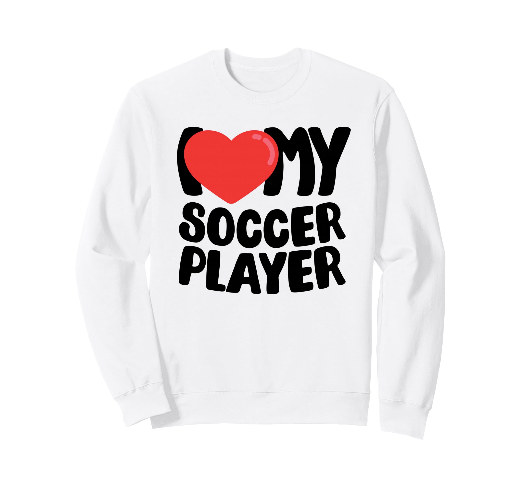 I Love My Soccer Player Sweatshirt - Graphic Print Men Women