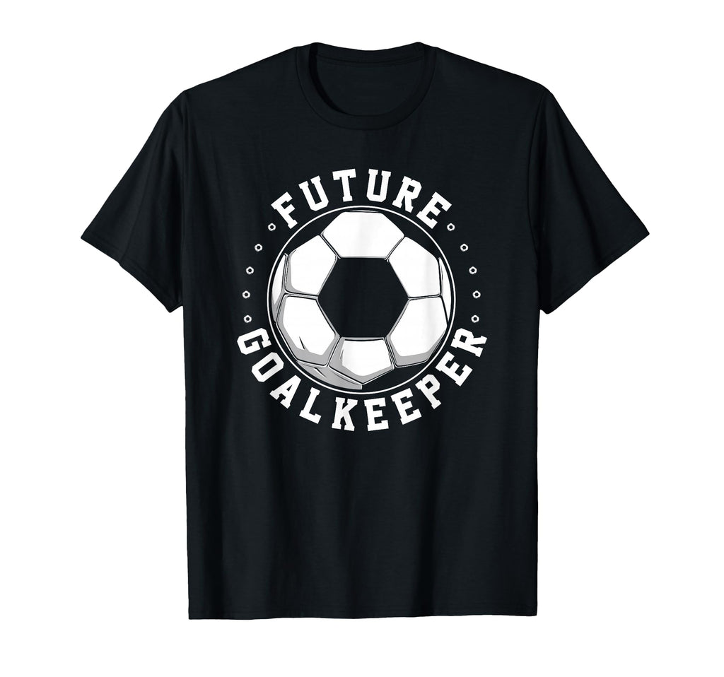 Future Goalkeeper Soccer Goalie Goalkeeper T-Shirt - Novelty Apparel Unisex