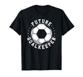 Future Goalkeeper Soccer Goalie Goalkeeper T-Shirt - Novelty Apparel Unisex