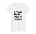 Loud Proud Soccer Mom Mothers Gift T-Shirt - Novelty Apparel for Adults