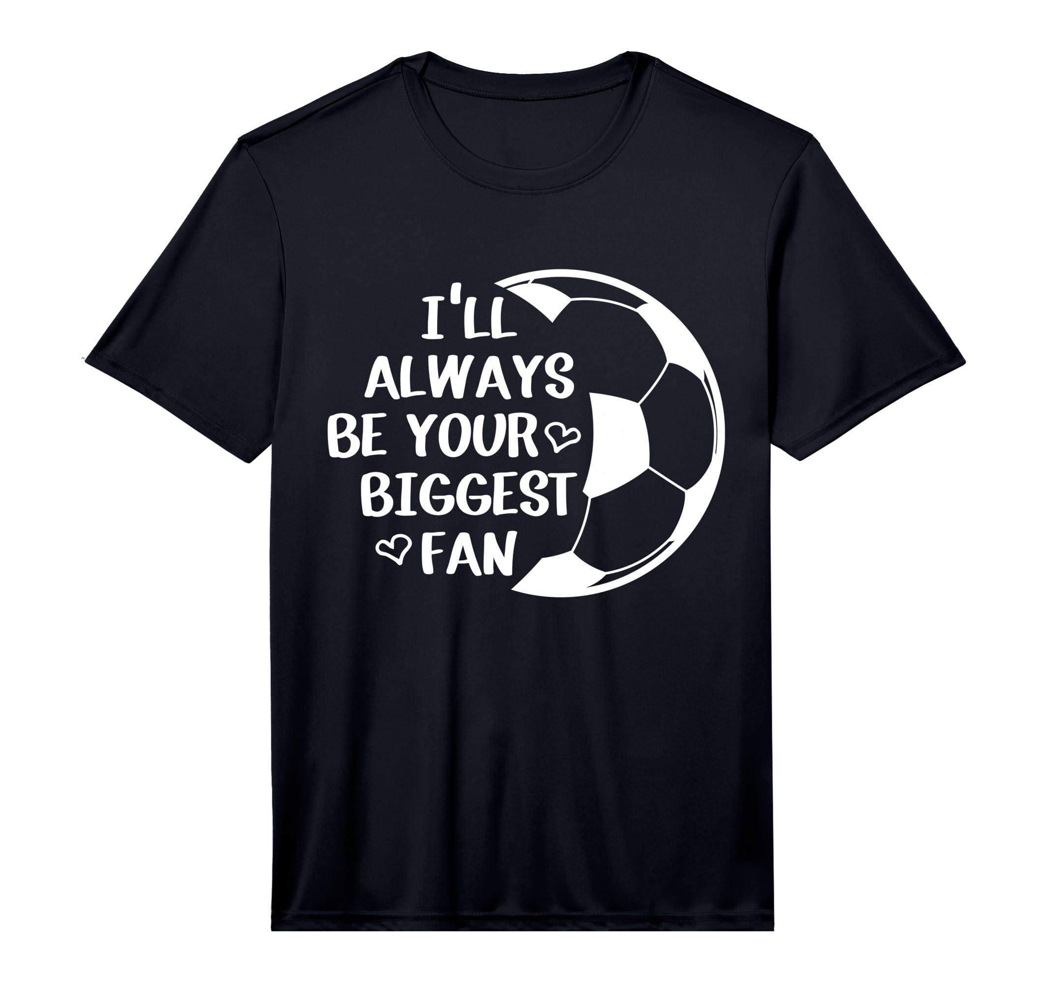 Ill Always Be Your Biggest Fan Soccer T-Shirt - Novelty Apparel Men Women