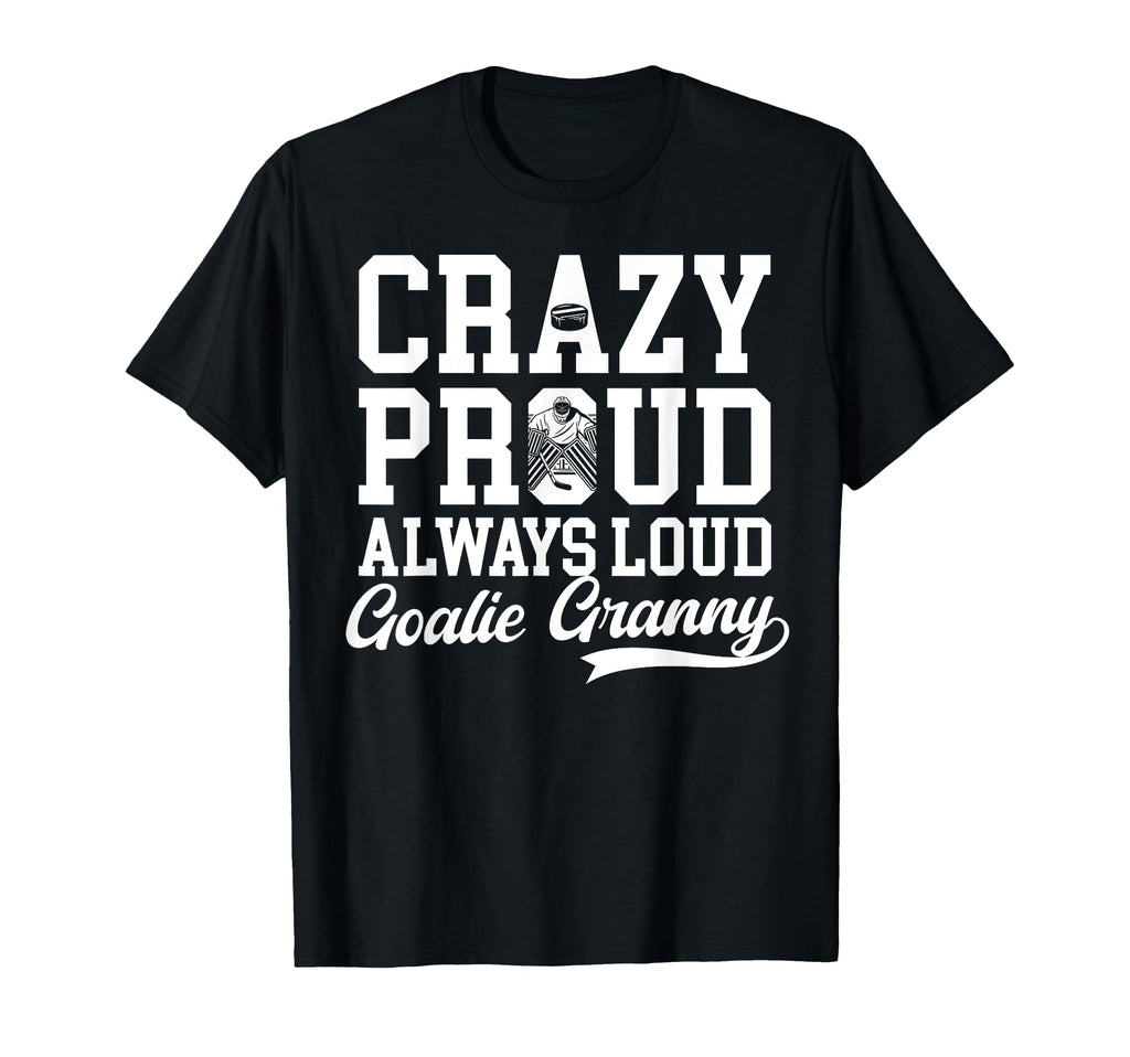 Crazy Proud Hockey Goalie Granny T-Shirt - Fun Novelty Design Men Women