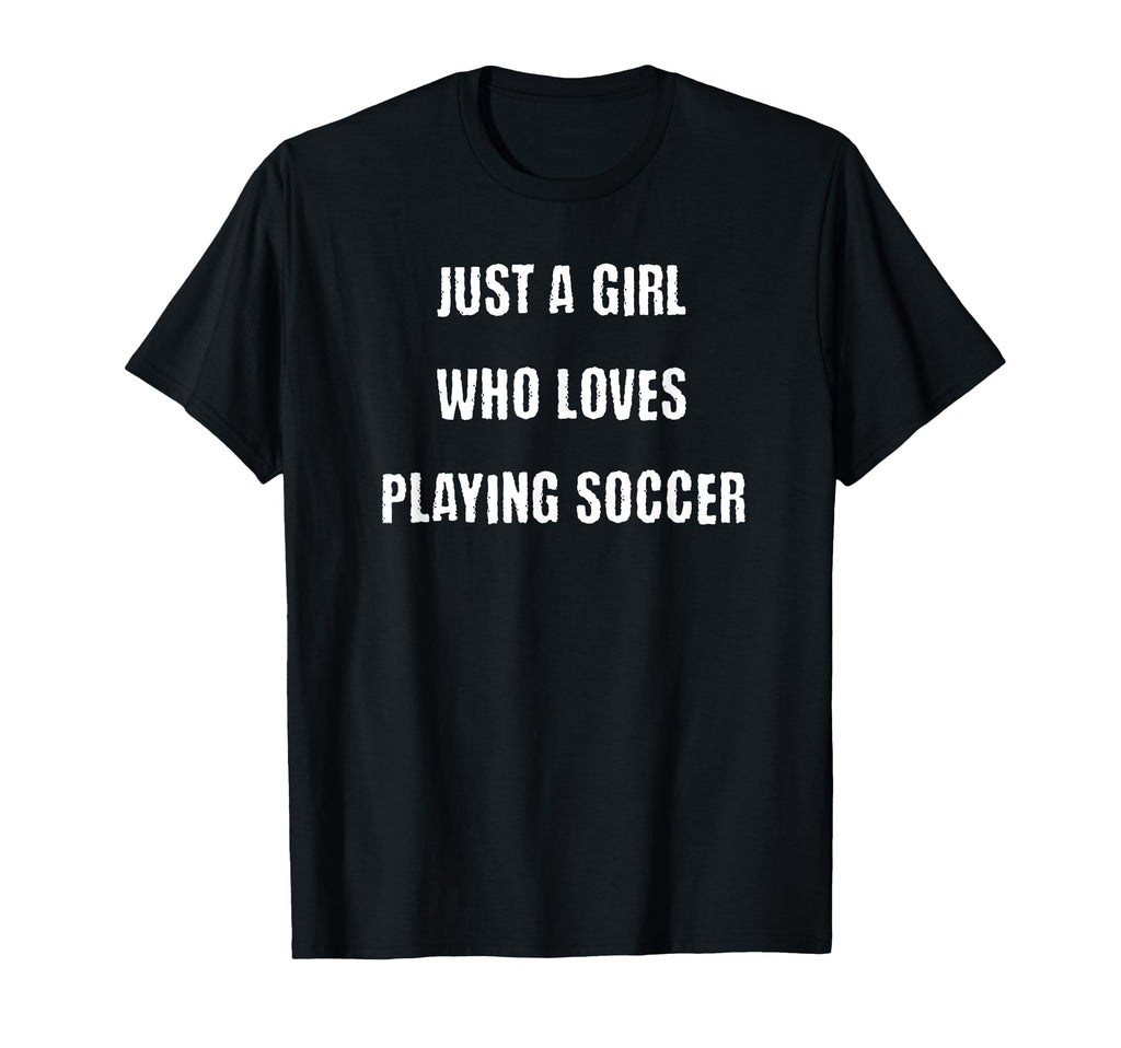 Just Who Loves Playing Soccer T-Shirt - Casual Everyday Wear Men Women