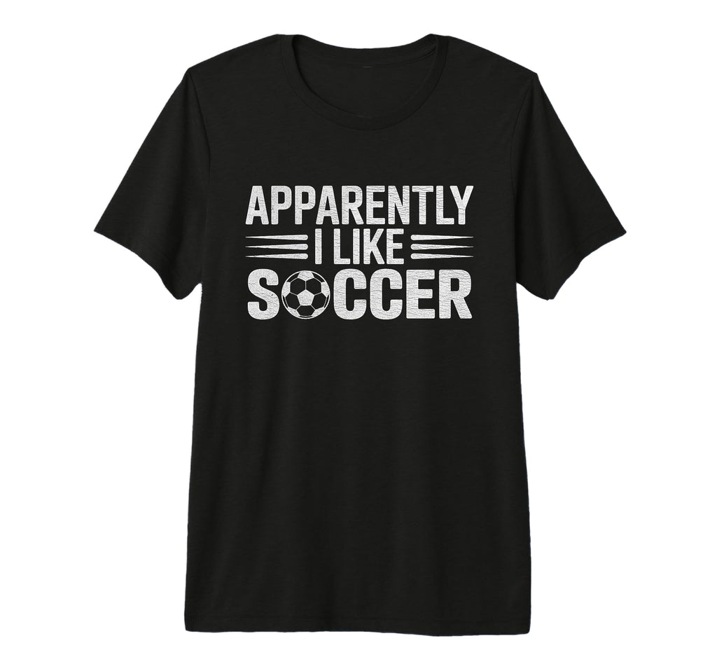Apparently I Like Soccer Funny Game T-Shirt - Custom Art Print Men Women