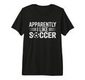 Apparently I Like Soccer Funny Game T-Shirt - Custom Art Print Men Women