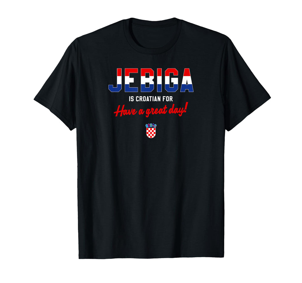 Jebiga Is Croatian Have Nice Day T-Shirt - Aesthetic Graphic Men Women