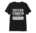 Soccer Coach Except Way Cooler Tri T-Shirt - Fun Novelty Design Men Women