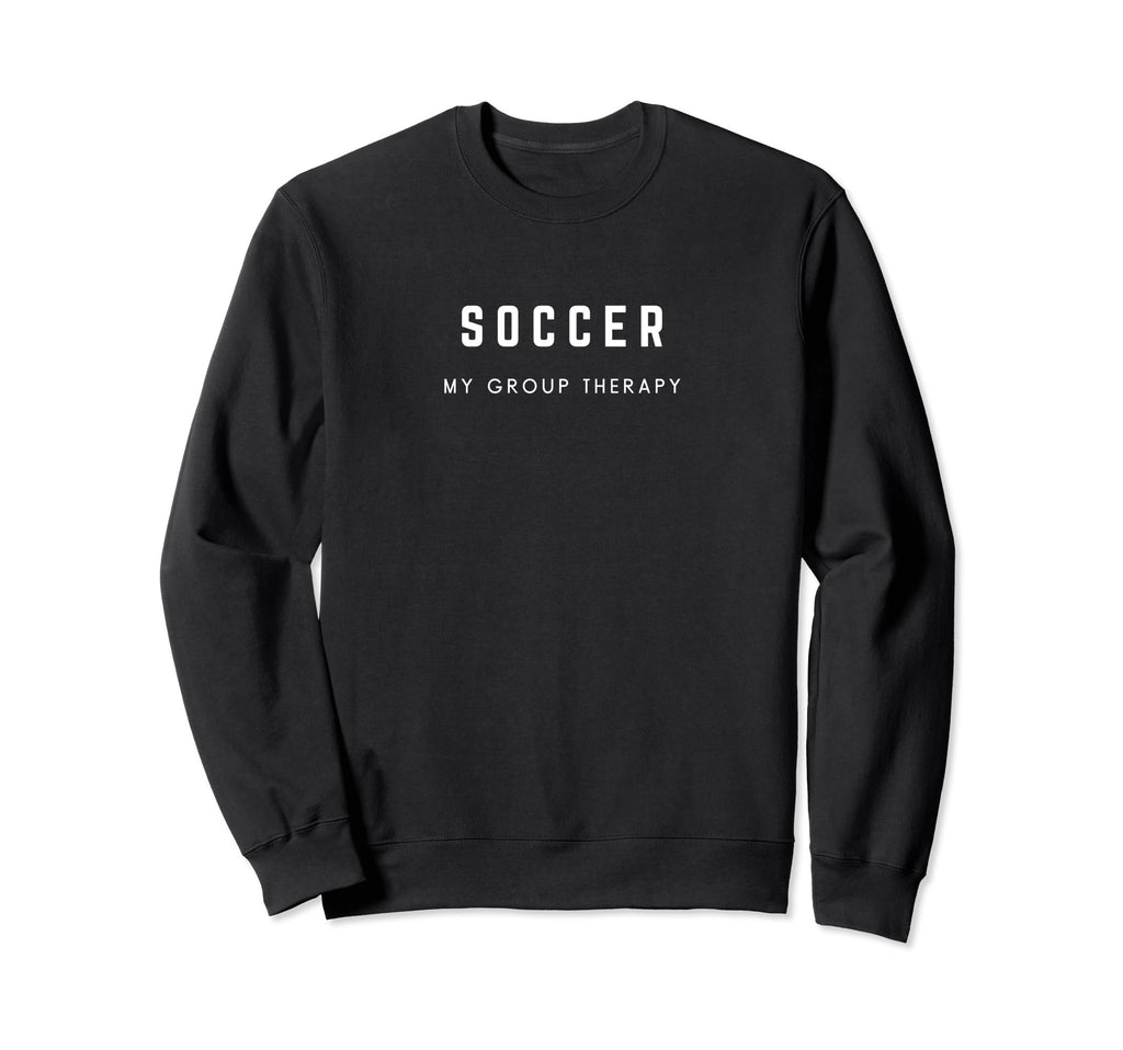 Soccer My Group Therapy Funny Soccer Sweatshirt - Streetwear Style Unisex