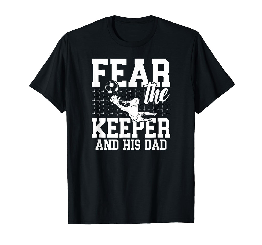 Fear Soccer Keeper Dad Soccer T-Shirt - Fun Novelty Design for Adults