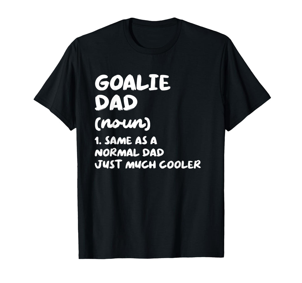 Goalie Dad Definition Funny T-Shirt - Casual Everyday Wear Unisex