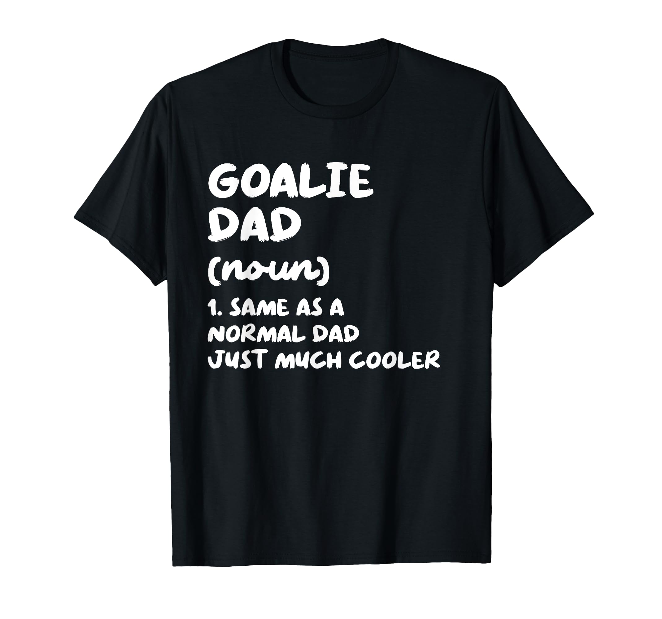 Goalie Dad Definition Funny T-Shirt - Casual Everyday Wear Unisex
