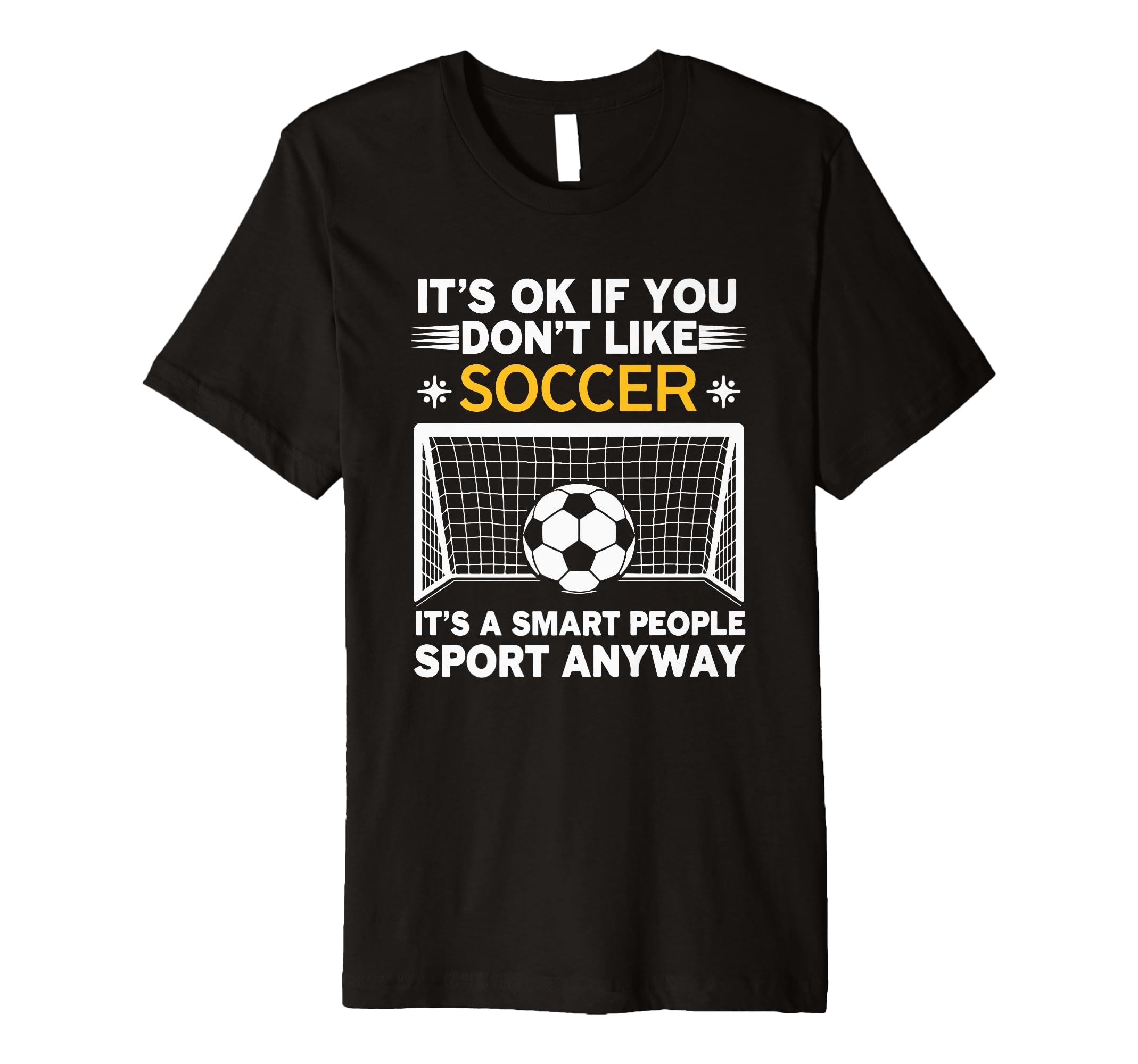 Its Ok If You Dont Like Soccer Its Smart T-Shirt - Streetwear Style Unisex