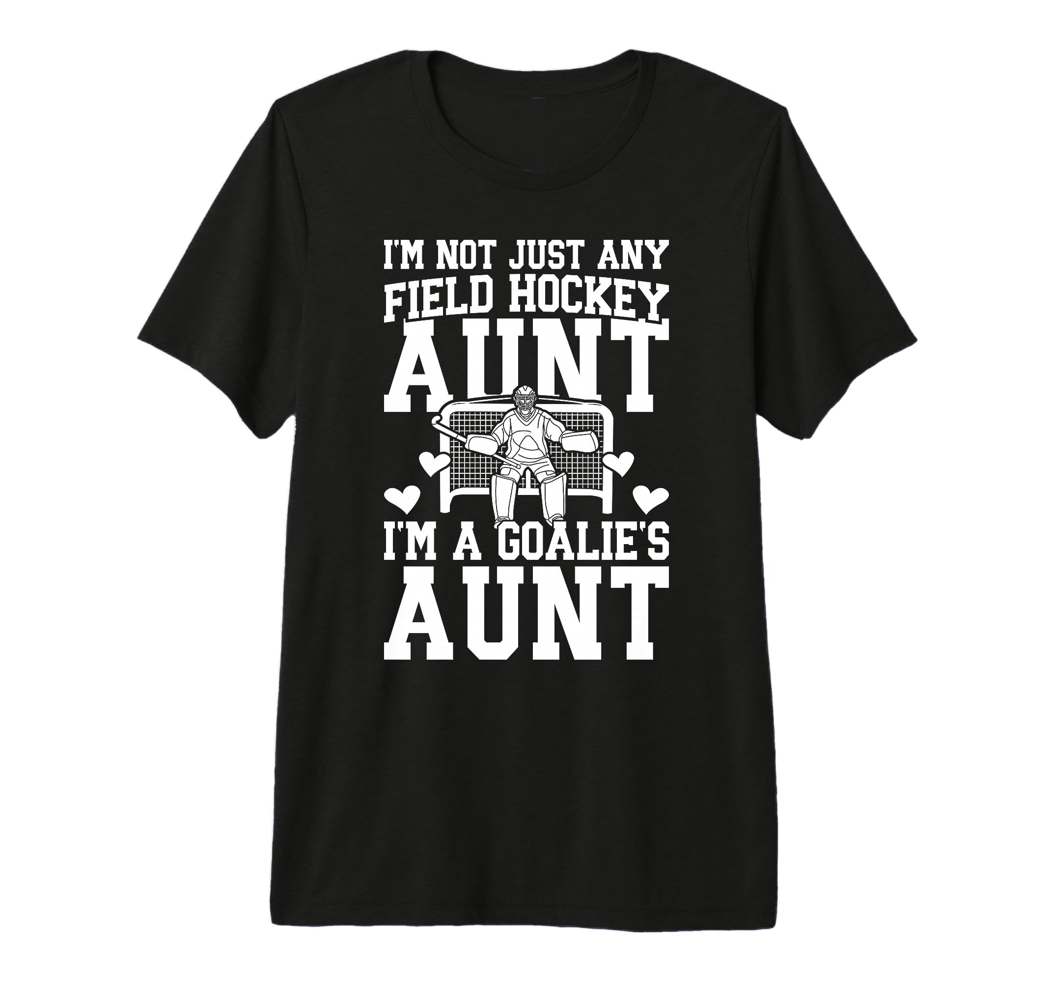 Im Field Hockey Goalie Aunt Field T-Shirt - Casual Everyday Wear Unisex