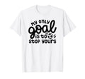 My Only Goal Is To Stop Yours Goalie T-Shirt - Aesthetic Graphic Unisex