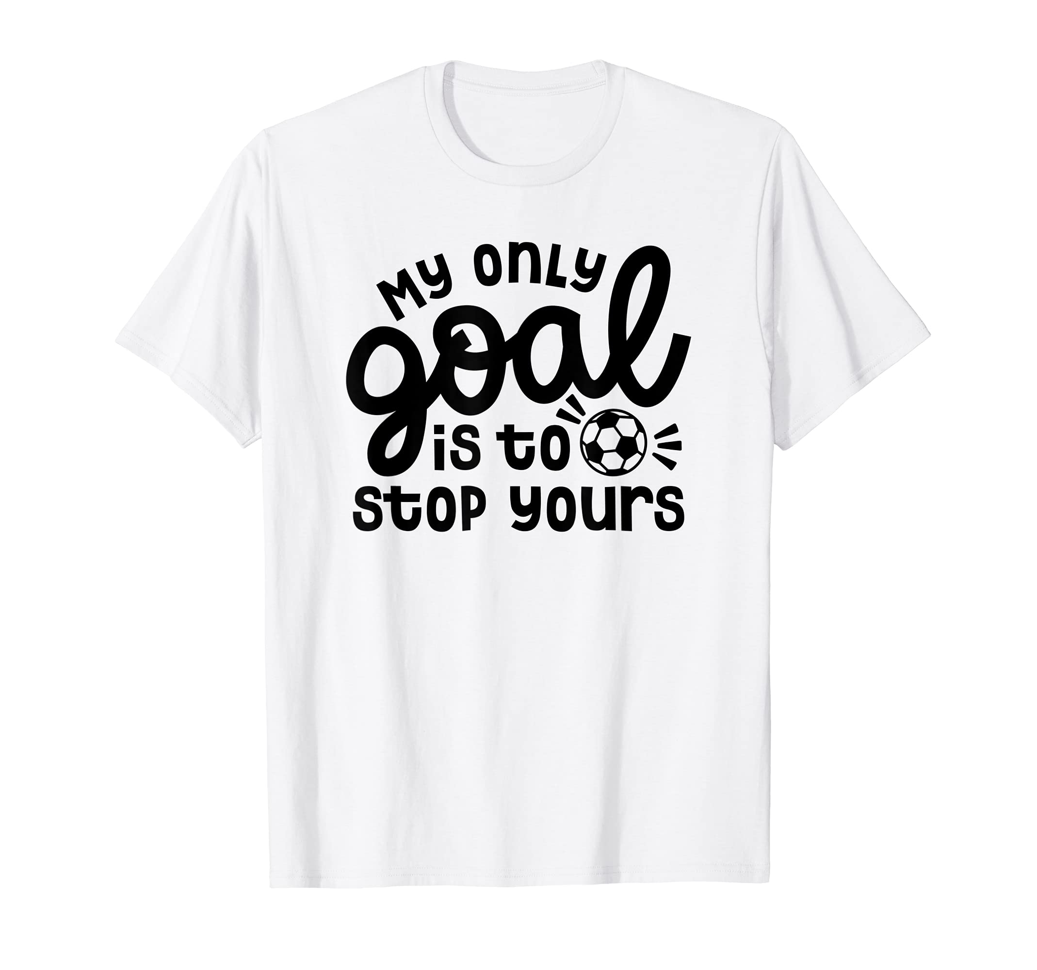 My Only Goal Is To Stop Yours Goalie T-Shirt - Aesthetic Graphic Unisex