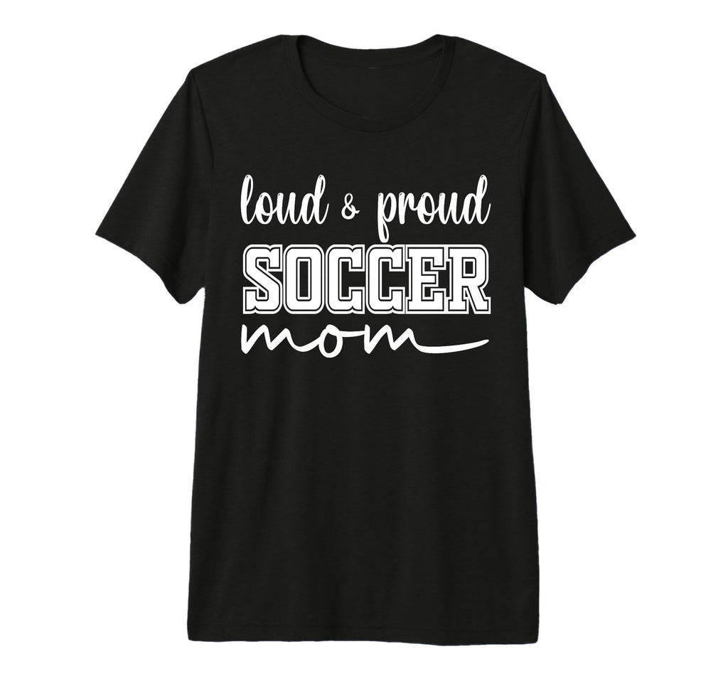 Loud And Proud Soccer Mom Soccer Mother T-Shirt - Streetwear Style Unisex