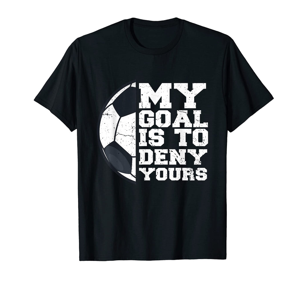 My Goal Is To Deny Yours Funny Soccer T-Shirt - Trendy Graphic for Adults