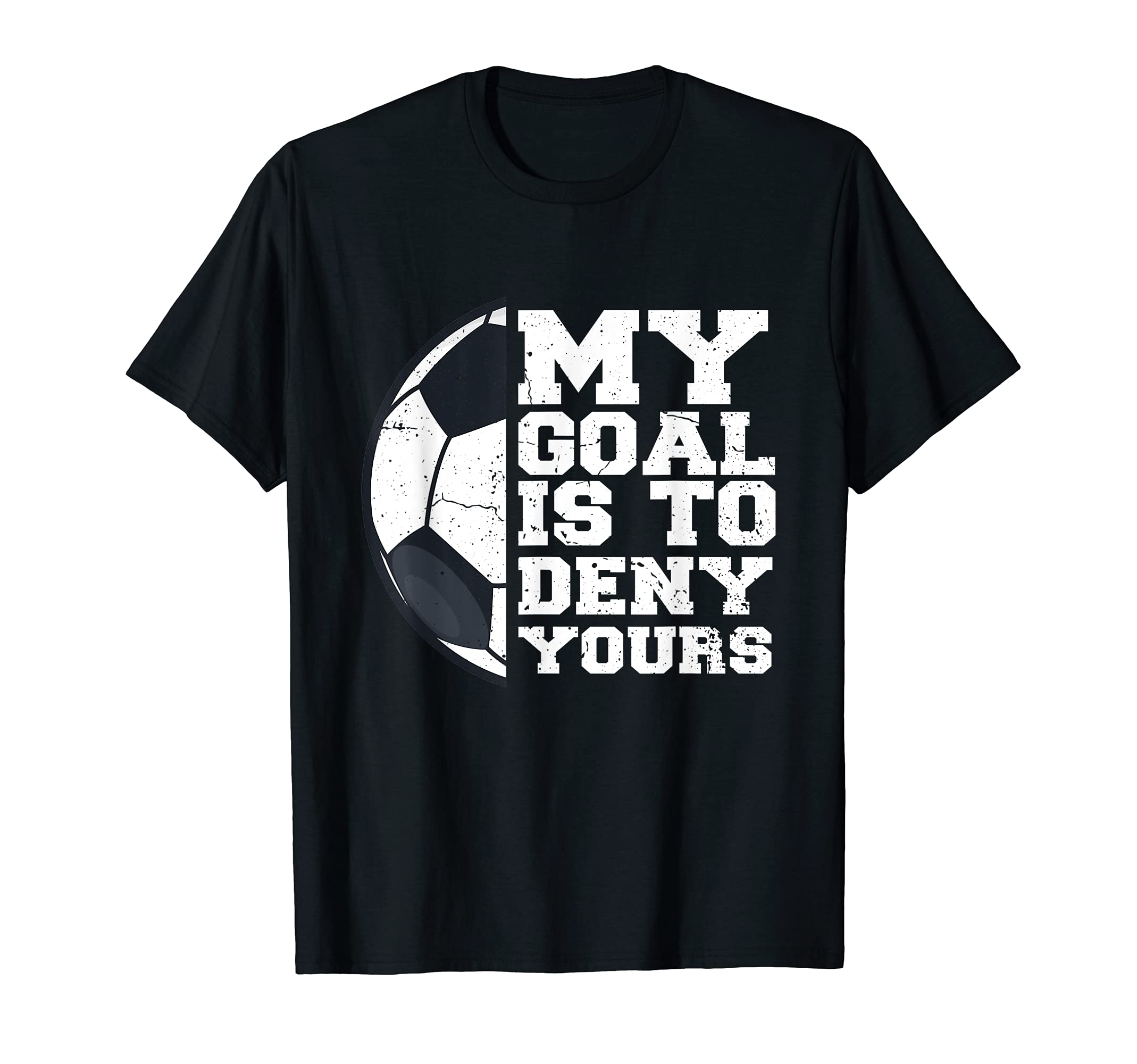 My Goal Is To Deny Yours Funny Soccer T-Shirt - Trendy Graphic for Adults