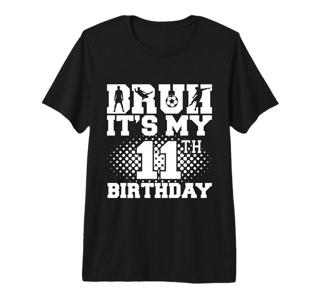 Bruh Its My 11Th Birthday Soccer 11 T-Shirt - Aesthetic Graphic Men Women
