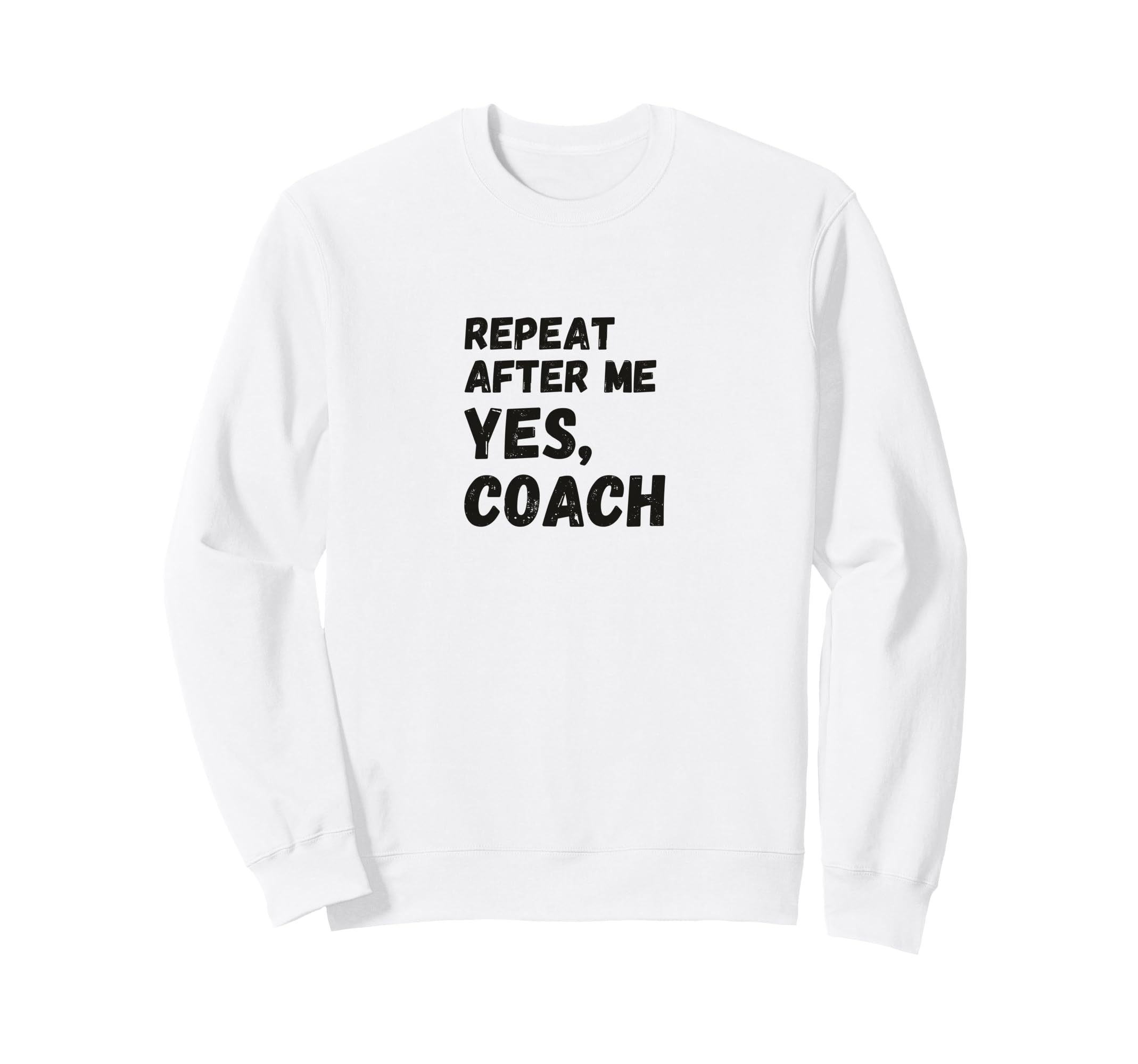 Funny Repeat After Me Yes Coach Sweatshirt - Minimalist Print for Adults
