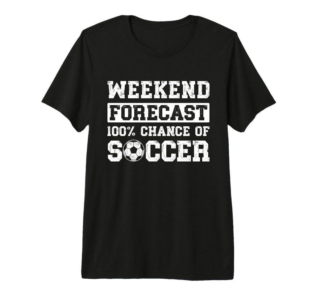 Weekend Forecast 100 Chance Soccer T-Shirt - Trendy Graphic Men Women