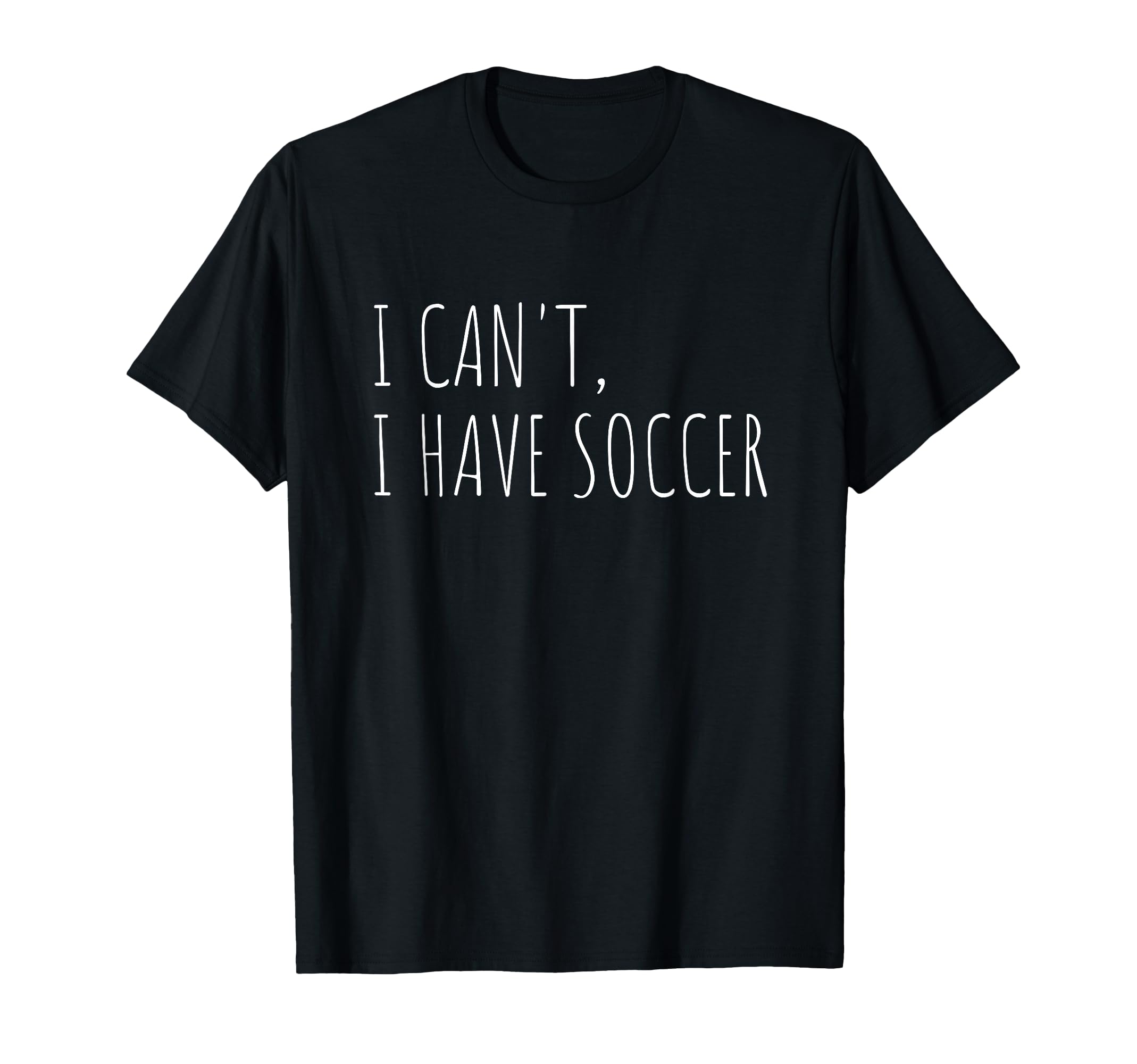 I Cant I Have Soccer Funny Athlete T-Shirt - Trendy Graphic Men Women