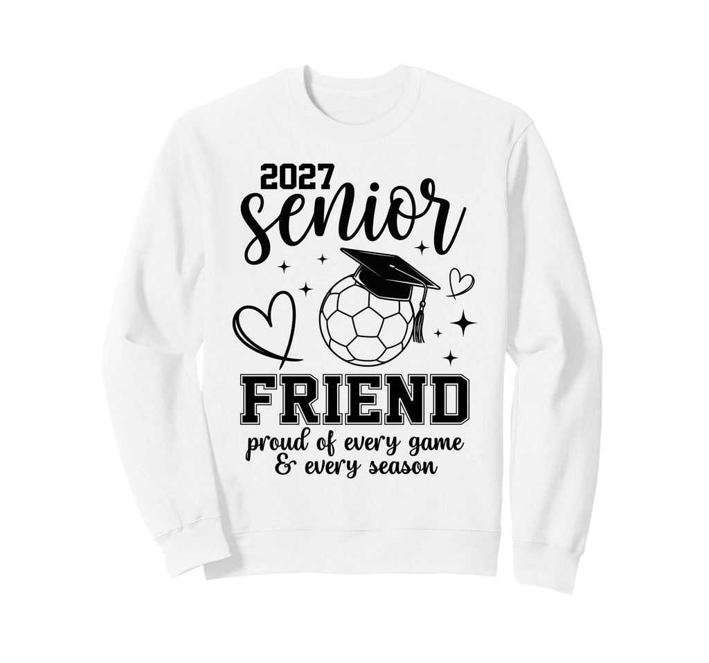 2027 Senior Soccer Friend Proud Sweatshirt - Novelty Apparel for Adults