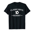 Classy Until Kickoff Soccer Mom T-Shirt - Fun Novelty Design Men Women
