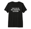 Soccer Is My Favorite Season Tri Blend T-Shirt - Aesthetic Graphic Unisex