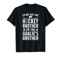 Im Hockey Goalie Brother Hockey T-Shirt - Novelty Apparel Men Women