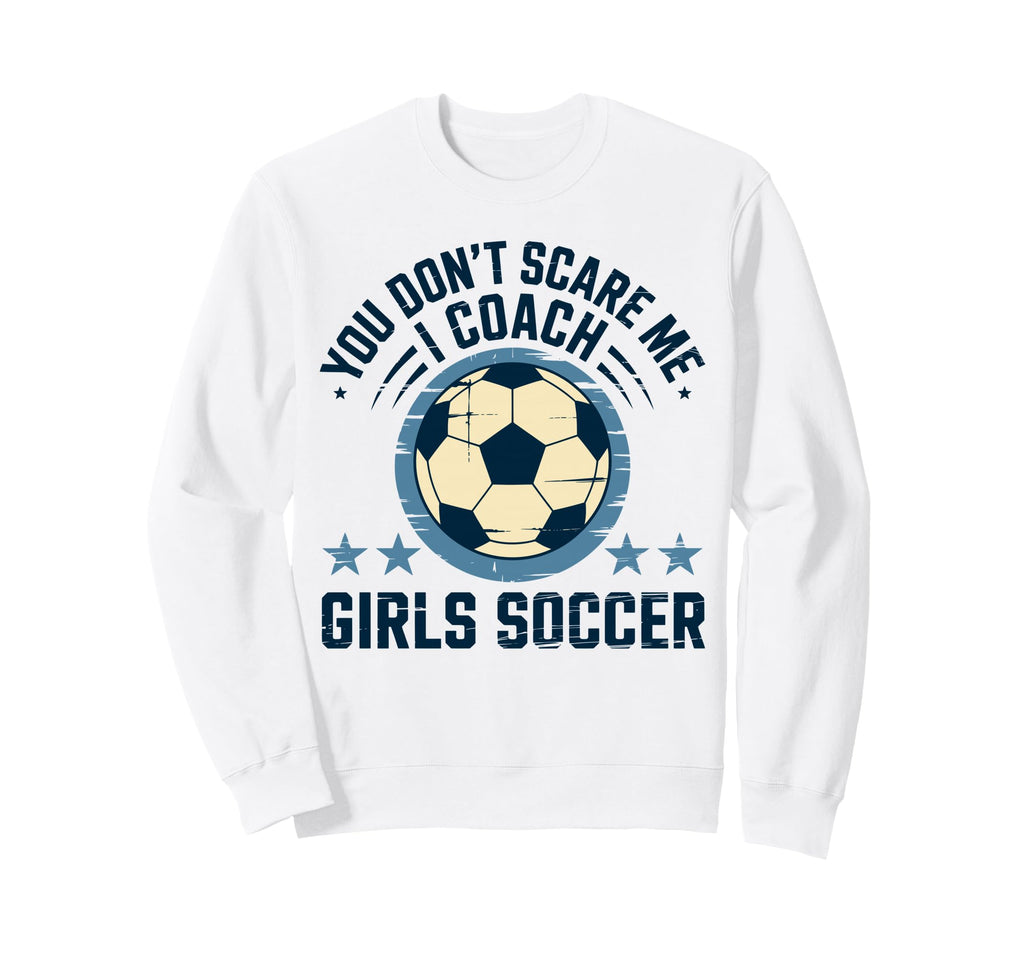 Best Coaches Gift You Dont Scare Sweatshirt - Casual Everyday Wear Unisex