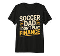 Soccer Dad I Dont Play Finance T-Shirt - Aesthetic Graphic for Adults