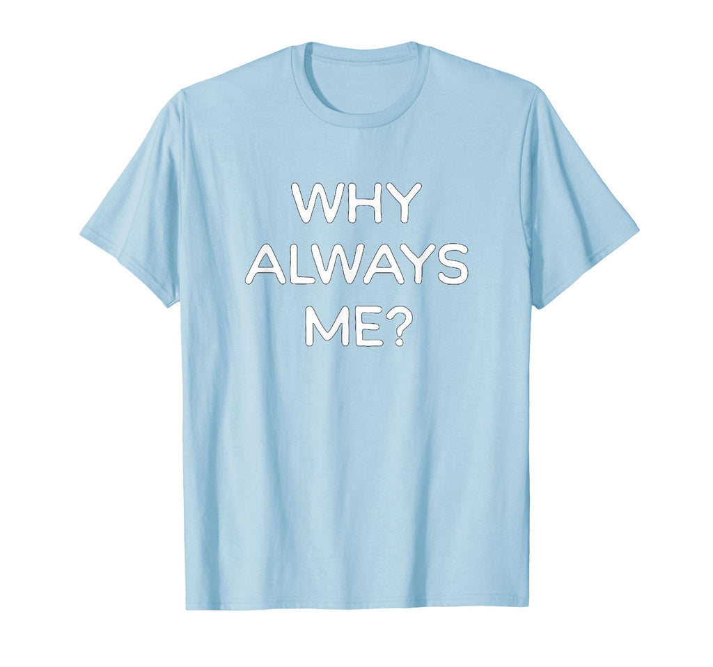 Why Always Me Funny Soccer Fan T-Shirt - Novelty Apparel Men Women