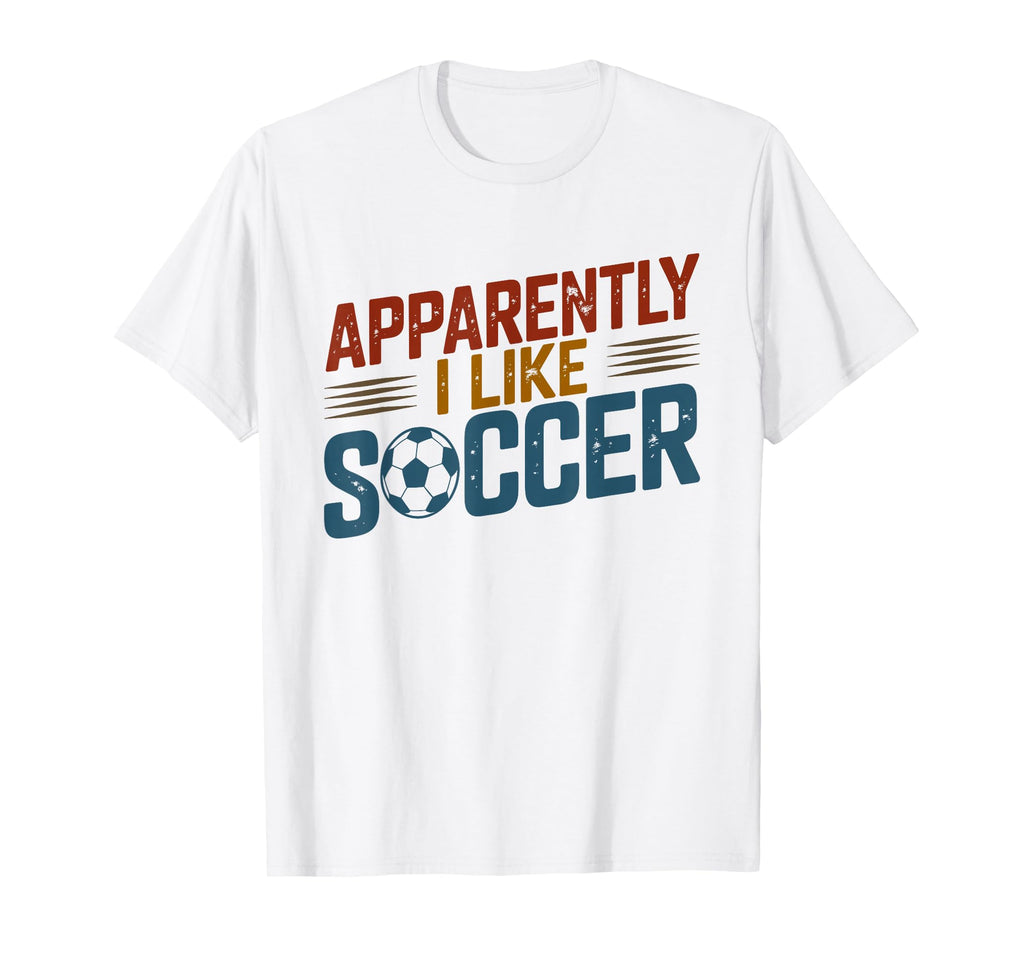 Apparently I Like Soccer Season Funny T-Shirt - Novelty Apparel Men Women