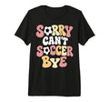 Sorry Cant Soccer Bye Funny Soccer T-Shirt - Fun Novelty Design Unisex
