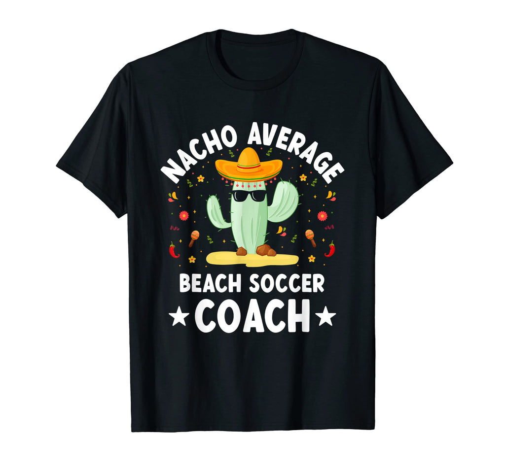 Nacho Average Beach Soccer Coach T-Shirt - Streetwear Style for Adults