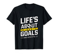 Soccer Lifes About Goals Funny Soccer T-Shirt - Novelty Apparel Unisex