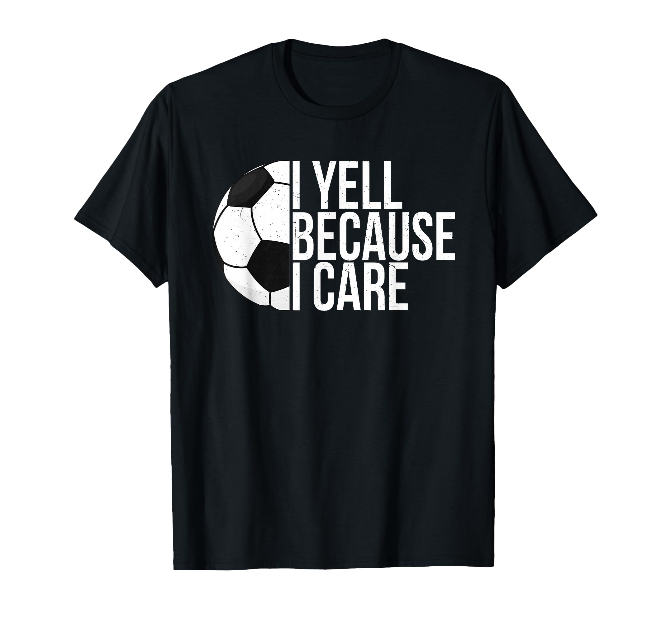 I Yell Because I Care Funny Soccer T-Shirt - Aesthetic Graphic Men Women